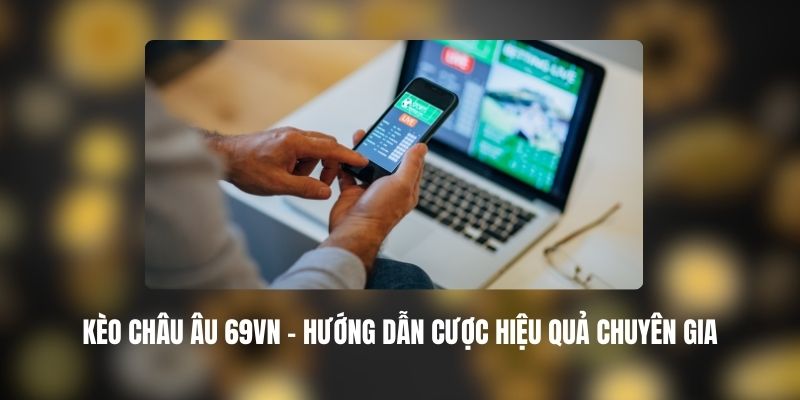 Kèo Châu Âu 69VN