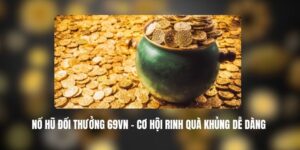 Nổ Hũ Đổi Thưởng 69VN