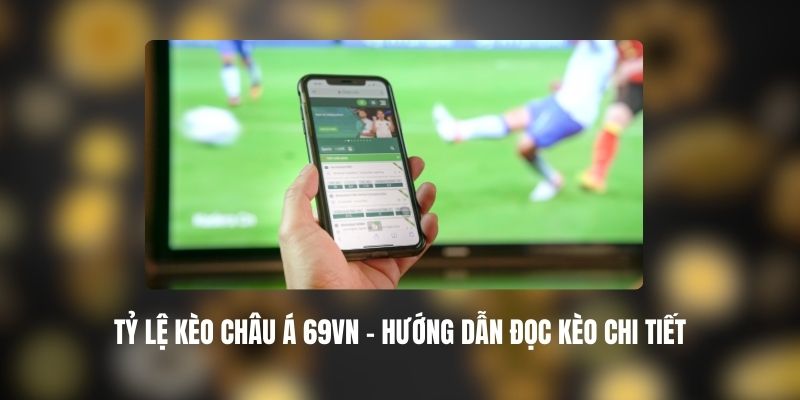 Tỷ Lệ Kèo Châu Á 69VN